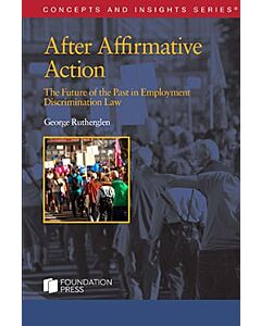 Concepts & Insights Series: After Affirmative Action: The Future of the Past in Employment Discrimination Law 9798887865454