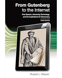 From Gutenberg to the Internet: Free Speech, Advancing Technology, and the Implications for Democracy 9781531032890