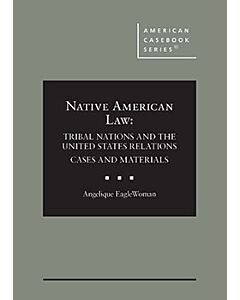 Native American Law: Tribal Nations and the United States Relations Cases and Materials (American Casebook Series) 9798892093064