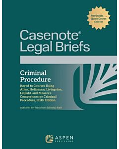 Casenote Legal Briefs: Criminal Procedure (Keyed to Allen, Hoffman, Livingston, Leipold, Meares, Sixth Edition) 9798894104324