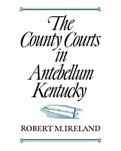 The County Courts in Antebellum Kentucky (Instant Digital Access Code Only) 9780813153117