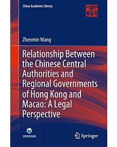 Relationship Between the Chinese Central Authorities and Regional Governments of Hong Kong and Macao: A Legal Perspective (Instant Digital Access Code Only) 9789811323201