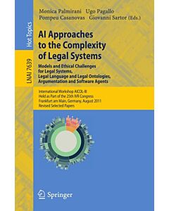 AI Approaches to the Complexity of Legal Systems - Models and Ethical Challenges for Legal Systems, Legal Language and Legal Ontologies, Argumentation and Software Agents (Instant Digital Access Code Only) 9783642357305