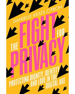 The Fight for Privacy: Protecting Dignity, Identity, and Love in the Digital Age (Instant Digital Access Code Only) 9780393882315