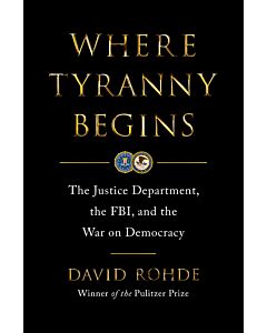 Where Tyranny Begins: The Justice Department, the FBI, and the War on Democracy (Instant Digital Access Code Only) 9780393881967