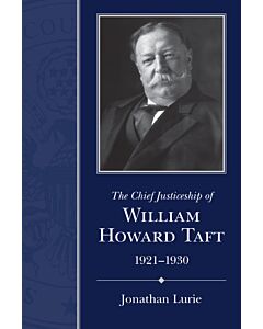 The Chief Justiceship of William Howard Taft, 1921–1930 (Instant Digital Access Code Only) 9781611179873