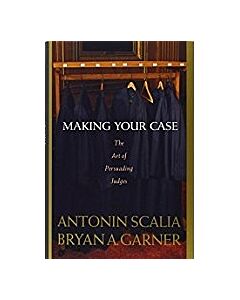 Making Your Case: The Art of Persuading Judges 9780314184719