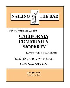 Nailing the Bar Series: How To Write Essays For California Community Property Law School & Bar Exams 9781936160167