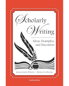 Scholarly Writing: Ideas, Examples, and Execution 9781531030407