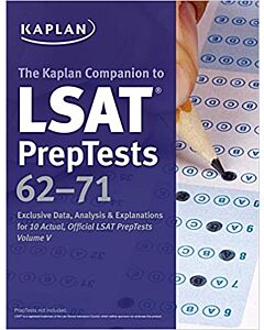 Kaplan Companion to LSAT PrepTests 62-71: Exclusive Data, Analysis & Explanations for 10 Actual, Official LSAT PrepTests Volume V 9781506223438