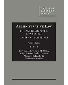 Administrative Law: The American Public Law System, Cases and Materials - CasebookPlus (American Casebook Series) 9798892098601