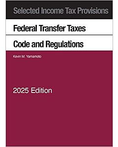 Selected Income Tax Provisions, Federal Transfer Taxes, Code and Regulations 9798895453902