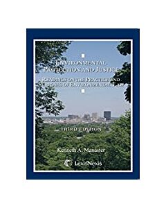 Environmental Protection and Justice: Readings and Commentary on Environmental Law and Practice 9781422411599