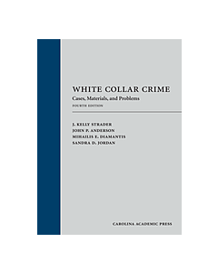 White Collar Crime: Cases, Materials, and Problems 9781531016043