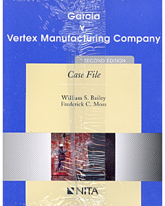 Garcia v. Vertex Manufacturing Company Case File (NITA) 9781601561077
