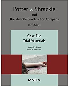 Potter v. Shrackle and The Shrackle Construction Company: Case File, Trial Materials (NITA) 9781601569912