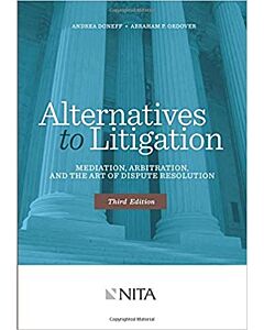 Alternatives to Litigation Mediation, Arbitration, and the Art of Dispute Resolution: Third Edition (NITA) 9781601563378