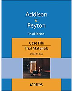 Addison v. Peyton: Second Edition Case File (NITA) 9781601569509