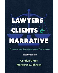 Lawyers, Clients & Narrative: A Framework for Law Students and Practitioners 9781531024994