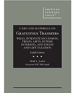 Cases and Materials on Gratuitous Transfers, Wills, Intestate Succession, Trusts, Gifts, Future Interests, and Estate and Gift Taxation (American Casebook Series) 9798887860565