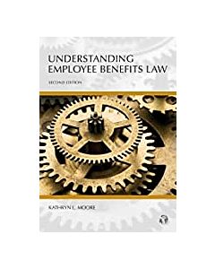 Understanding Series: Understanding Employee Benefits Law 9781531014629