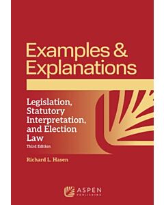 Examples & Explanations: Legislation, Statutory Interpretation, and Election Law 9781543857924