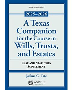 A Texas Companion for the Course in Wills, Trusts, and Estates: Case and Statutory Supplement 9798892076616