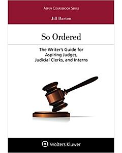 So Ordered: The Writer's Guide for Aspiring Judges, Judicial Clerks, and Interns 9781454883333