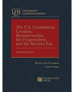 The U.S. Constitution: Creation, Reconstruction, the Progressives, and the Modern Era (University Casebook Series) (Used) 9798887866710