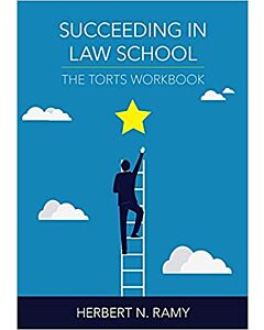 Succeeding in Law School: The Torts Workbook 9781531009663