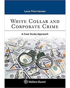White Collar and Corporate Crime: A Case Study Approach, First Edition 9781543817218