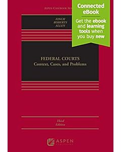 Federal Courts: Context, Cases, and Problems, 3rd Edition (w/ Connected eBook) 9781543809039