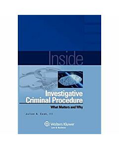 Inside Investigative Criminal Procedure: What Matters & Why 9780735584259