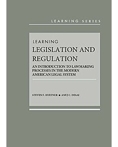 Learning Legislation and Regulation: An Introduction to Lawmaking Processes in the Modern American Legal System 9781640206250