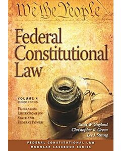 Federal Constitutional Law, Volume 4: Federalism Limitations on State and Federal Power 9781531006464