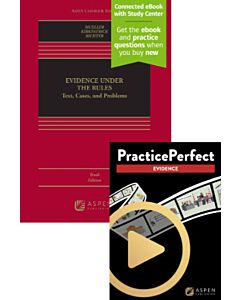 Evidence Under the Rules: Text, Cases, and Problems (Connected eBook with Study Center + Print Book + PracticePerfect) 9798892071703