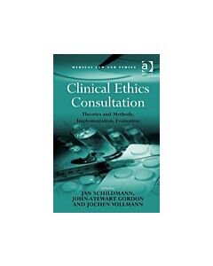 Clinical Ethics Consultation: Theories and Methods, Implementation, Evaluation (Instant Digital Access Code Only) 9781409405115