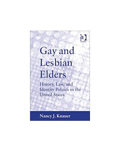 Gay and Lesbian Elders: History, Law, and Identity Politics in the United States (Instant Digital Access Code Only) 9781409402336