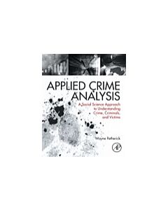 Applied Crime Analysis: A Social Science Approach to Understanding Crime, Criminals, and Victims (Instant Digital Access Code Only) 9780323294607