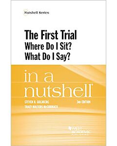Law in a Nutshell: The First Trial: Where Do I Sit, What Do I Say 9781634602709