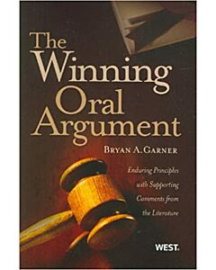 The Winning Oral Argument: Enduring Principles with Supporting Comments from the Literature 9780314198853