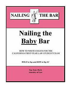 Nailing the Baby Bar, How to Write Essays for the California First-Year Law Student Exam 9781936160044