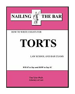 Nailing the Bar Series: How To Write Essays For Torts Law School & Bar Exams 9781936160020