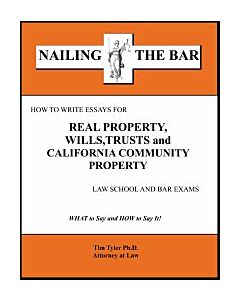 Nailing the Bar Series: How to Write Essays for Real Property, Wills, Trusts, & California Community Property Law School and Bar Exams 9781936160136