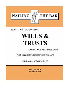 Nailing the Bar Series: How To Write Essays For Wills & Trusts Law School & Bar Exams (California) 9781936160150
