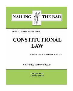 Nailing the Bar Series: How To Write Essays For Constitutional Law School & Bar Exams 9781936160129