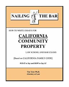 Nailing the Bar Series: How To Write Essays For California Community Property Law School & Bar Exams 9781936160167