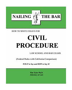 Nailing the Bar Series: How To Write Essays For Civil Procedure Law School & Bar Exams 9781936160112