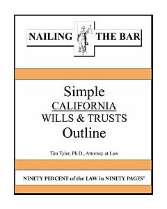 Nailing the Bar Series: Simple California Wills & Trusts Outline 9781936160310