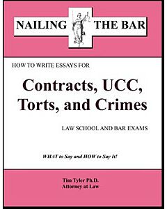 Nailing the Bar Series: How to Write Essays for Contracts, UCC, Torts and Crimes 9781936160006